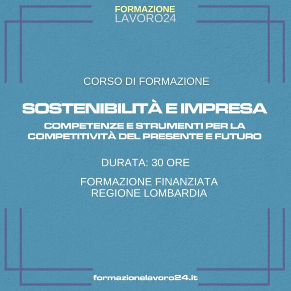 Sostenibilità e Impresa. Competenze e Strumenti per la Competitività del Presente e Futuro